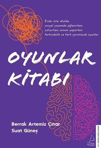 Oyunlar Kitabı / Evde, İşte, Okulda, Sosyal Yaşamda Eğlenirken, Çalışırken, Sunum Yaparken Farkındalık Ve Fark Yaratacak Oyunlar kitap kapağı