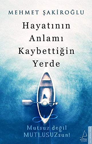Hayatının Anlamı Kaybettiğin Yerde / Mutsuz değil Mutlusuzsun! kitap kapağı