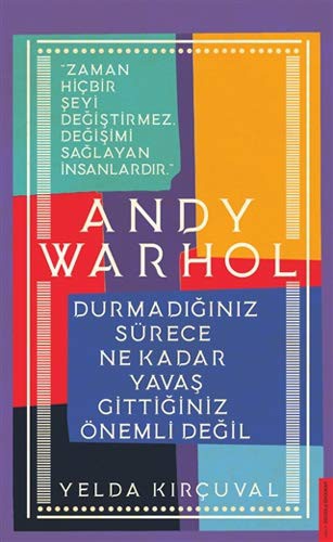 Andy Warhol-Durmadığınız Sürece Ne Kadar Yavaş Gittiğiniz Önemli Değil kitap kapağı