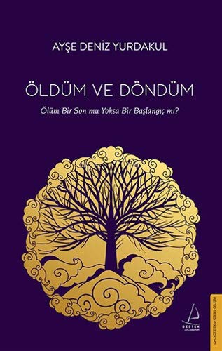 Öldüm ve Döndüm Ölüm Bir Son mu Yoksa Bir Başlangıç mı? kitap kapağı