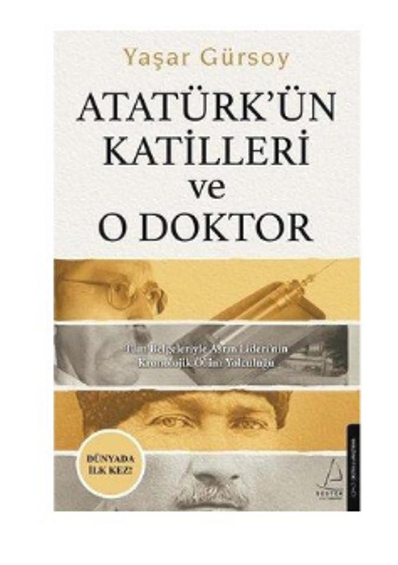 Atatürkün Katilleri ve O Doktor Tüm Belgeleriyle Asrın Lideri'nin Kronolojik Ölüm Yolculuğu kitap kapağı