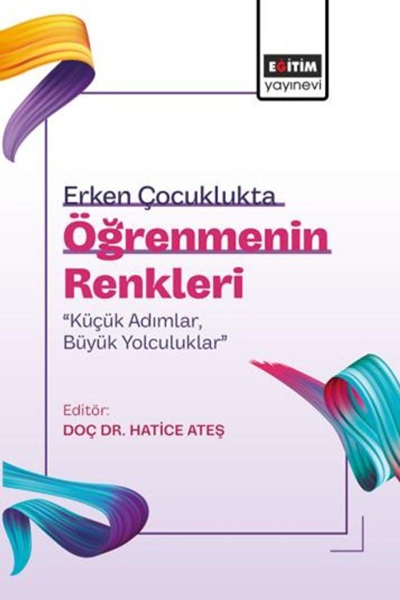Erken Çocuklukta Öğrenmenin Renkleri: “Küçük Adımlar, Büyük Yolculuklar” kitap kapağı