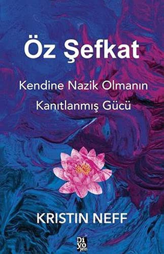 Öz Şefkat & Kendine Nazik Olmanın Kanıtlanmış Gücü kitap kapağı