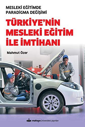 Türkiye`nin Mesleki Eğitim İle İmtihanı - Mesleki Eğitimde Paradigma Değişimi kitap kapağı
