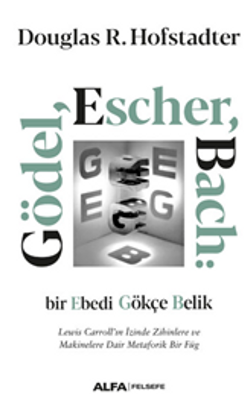Gödel, Escher, Bach: Bir Ebedi Gökçe Belik Lewis Carroll'ın İzinde Zihinlere Ve Makinelere Dair Metaforik Bir Füg kitap kapağı