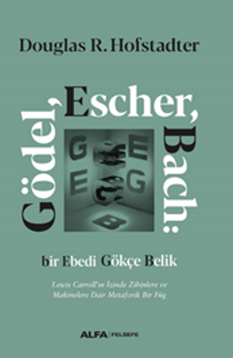 Gödel, Escher, Bach: Bir Ebedi Gökçe Belik Lewis Carroll'ın İzinde Zihinlere ve Makinelere Dair Metaforik Bir Füg (Ciltli) kitap kapağı