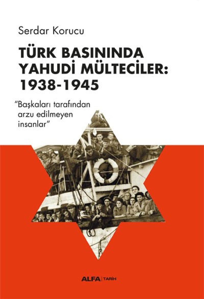 Türk Basınında Yahudi Mülteciler: 1938-1945 Başkaları Tarafından Arzu Edilmeyen İnsanlar kitap kapağı