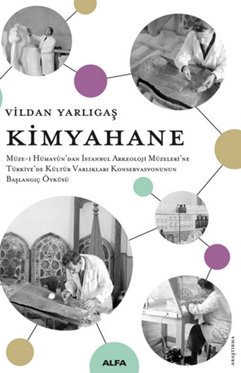 Kimyahane Müze-i Hümayûn'dan İstanbul Arkeoloji Müzeleri'ne Türkiye'de Kültür Varlıkları Konservasyonunun Başlangıç Öyküsü kitap kapağı