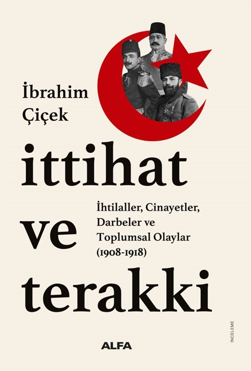 İttihat ve Terakki İhtilaller, Cinayetler, Darbeler ve Toplumsal Olaylar (1908-1918) kitap kapağı