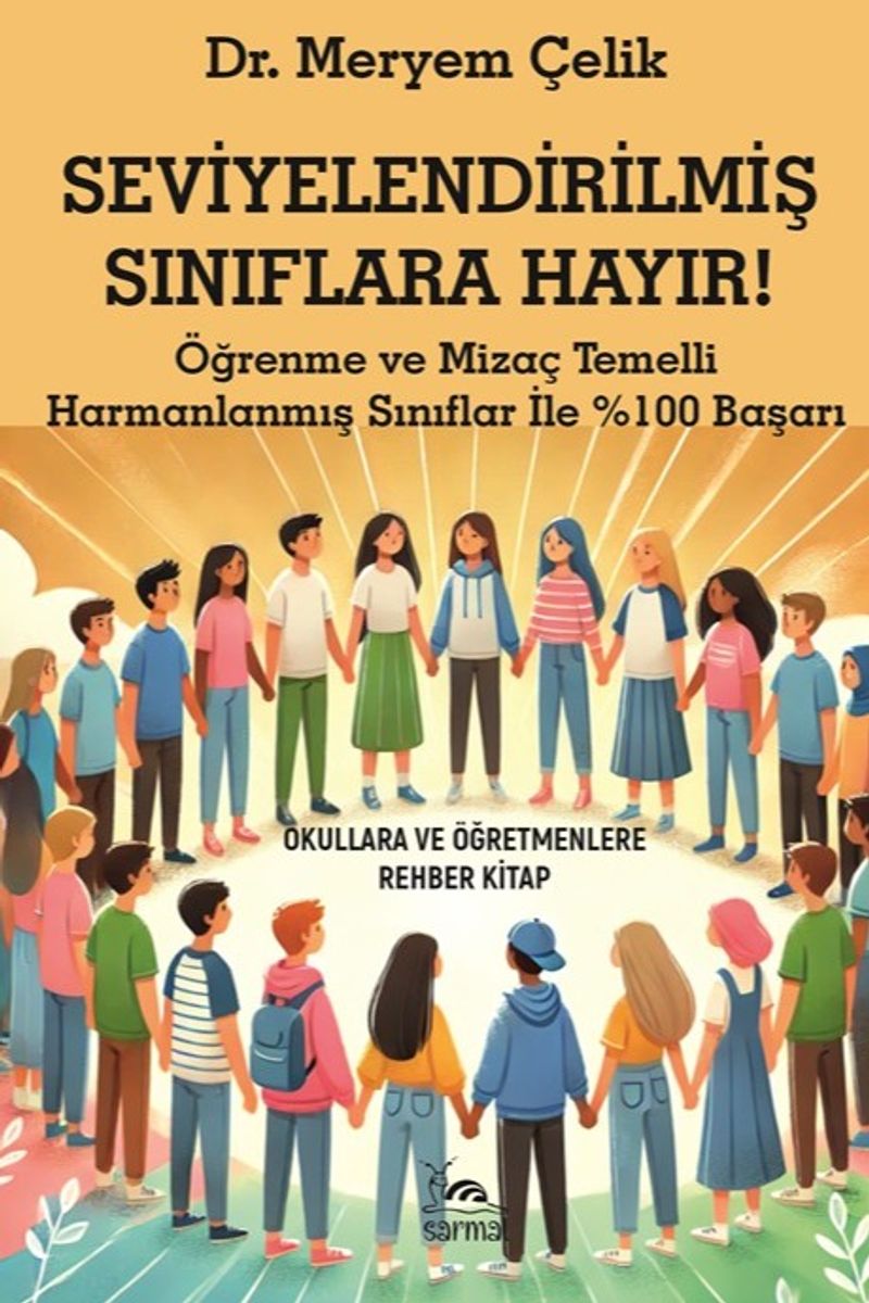 Seviyelendirilmiş Sınıflara Hayır! Öğrenme ve Mizaç Temelli Harmanlanmış Sınıflar İle %100 Başarı kitap kapağı