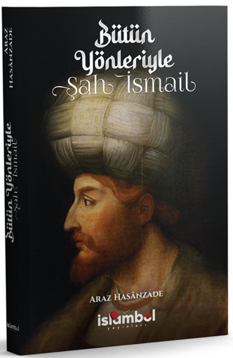 Bütün Yönleriyle Şah İsmail kitap kapağı
