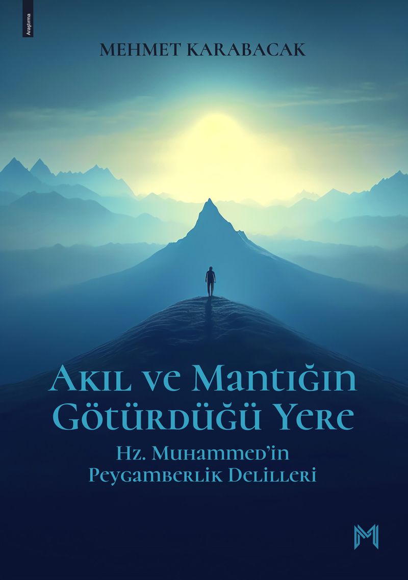 Akıl Ve Mantığın Götürdüğü Yere Hz. Muhammed'in Peygamberlik Delilleri kitap kapağı