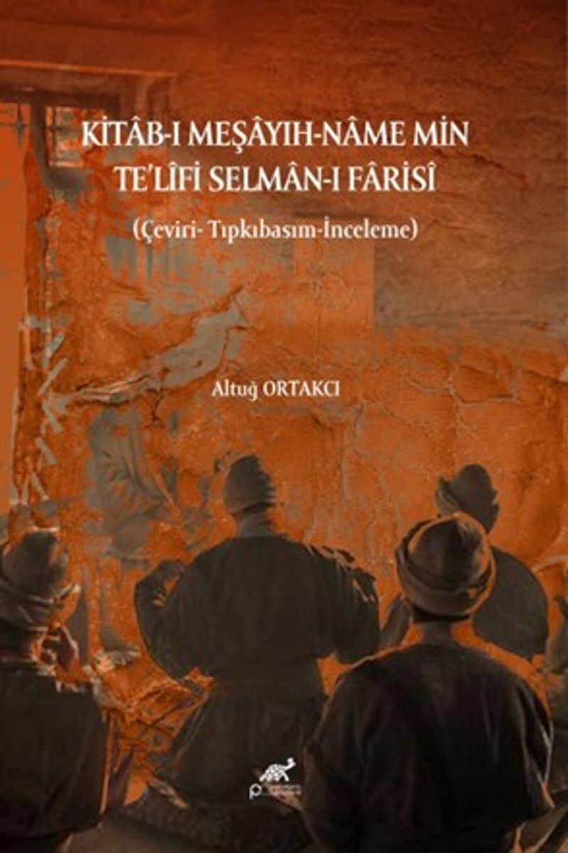 Kitab-ı Meşayih-Name Min Te'lîfi Selman-ı Farisî (Çeviri Tıpkıbasım-İnceleme) kitap kapağı