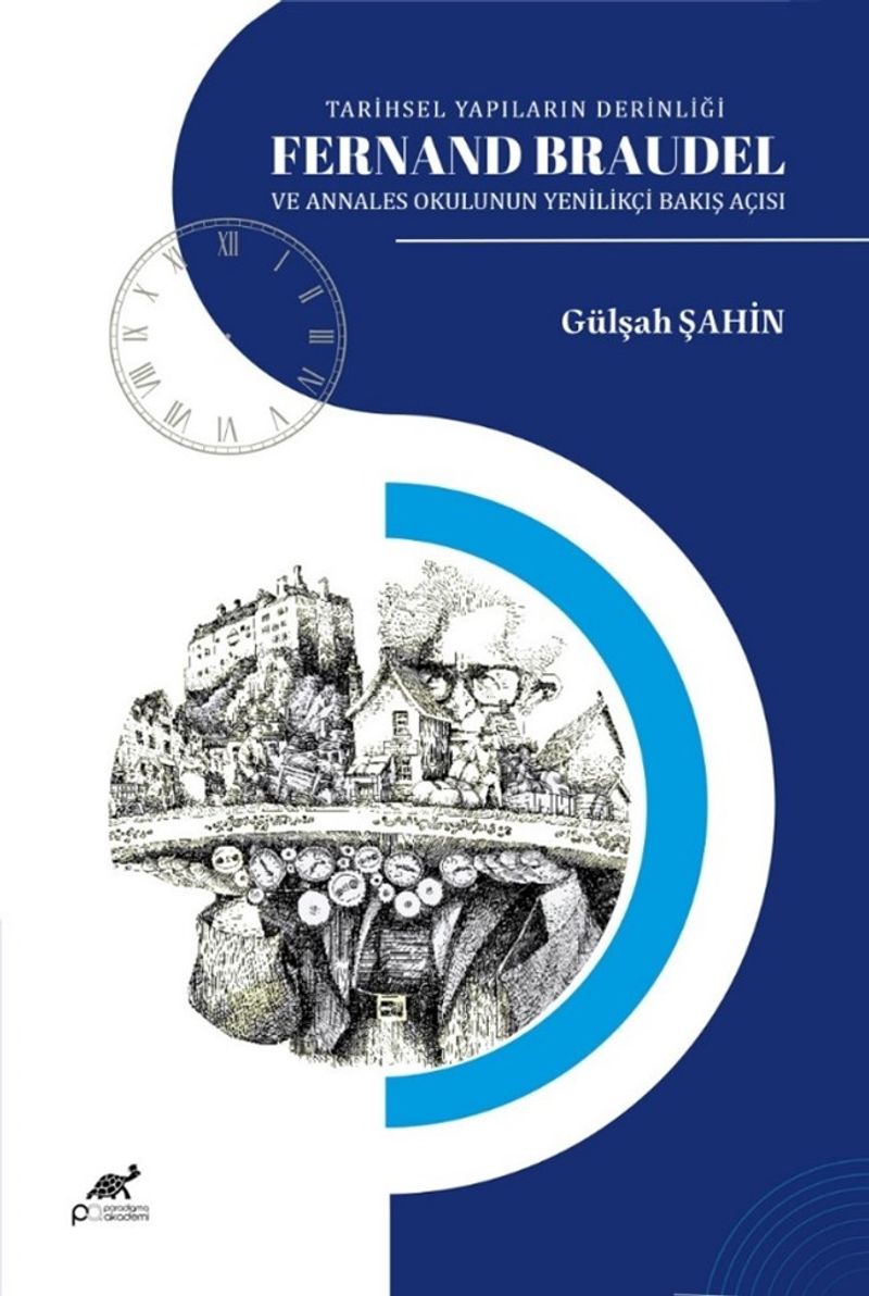 Tarihsel Yapıların Derinligi Fernand Braudel ve Annales Okulunun Yenilikçi Bakış Açısı kitap kapağı