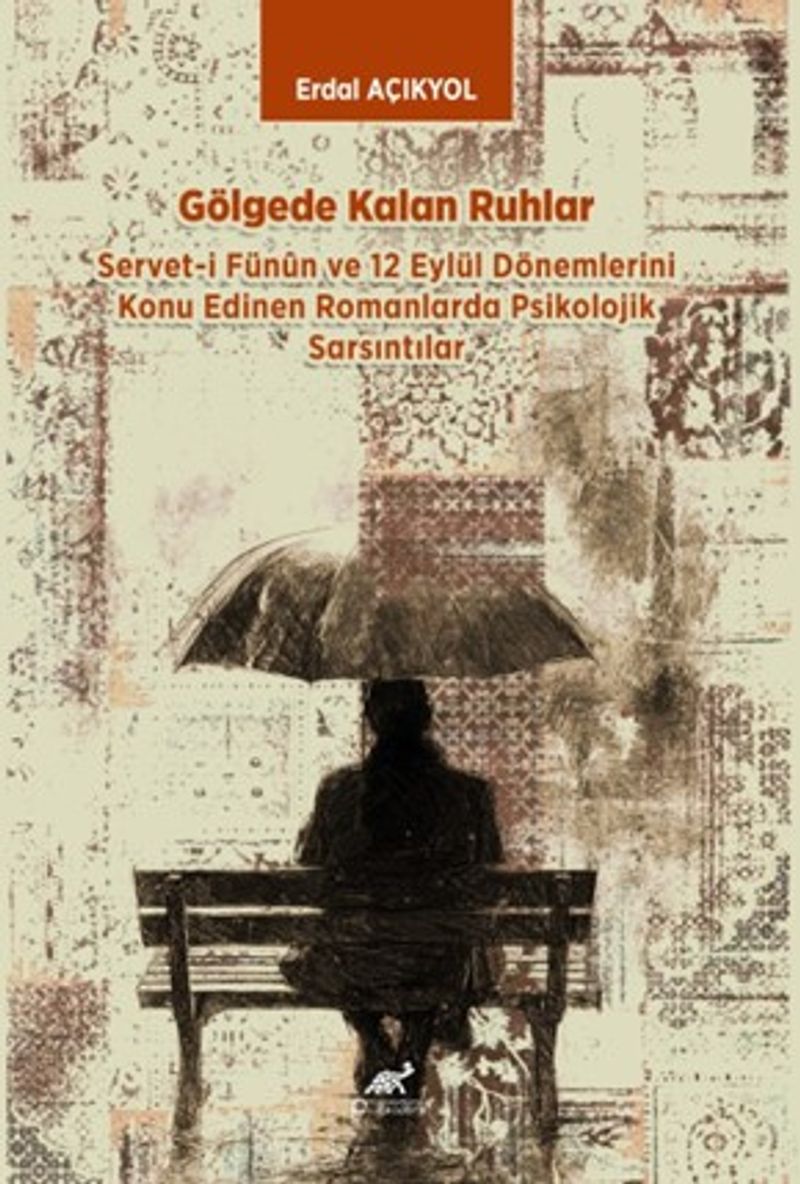 Gölgede Kalan Ruhlar Servet-i Fünûn ve 12 Eylül Dönemlerini Konu Edinen Romanlarda Psikolojik Sarsıntılar kitap kapağı