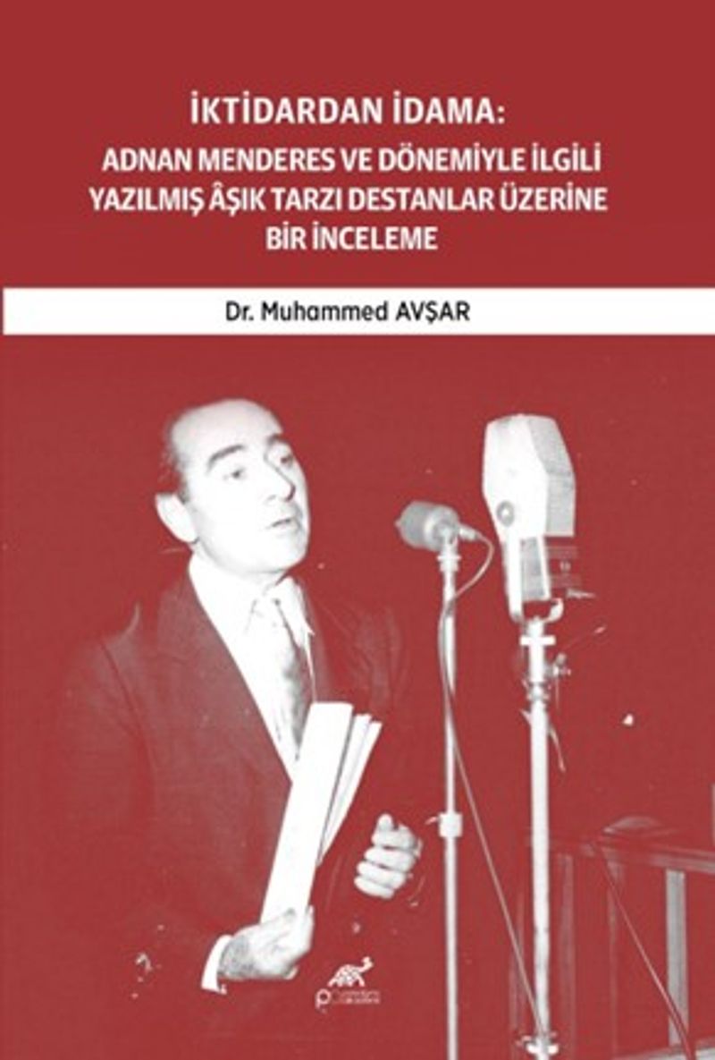 İktidardan İdama: Adnan Menderes ve Dönemiyle İlgili Yazilmiş Âşık Tarzı Destanlar Üzerine Bir İnceleme (1950-1961) kitap kapağı