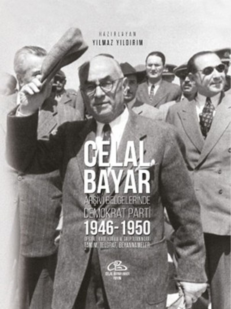Celal Bayar Arşiv Belgelerinde Demokrat Parti 1946-1950 Dp Genel İdare Kurulu Ve Grup Tutanaklari Tamim, Telgraf, Beyannameler kitap kapağı