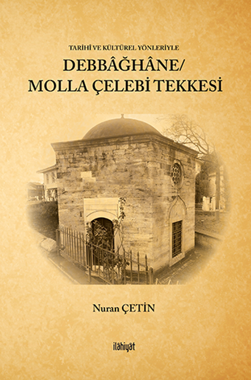 Tarihî ve Kültürel Yönleriyle Debbağhane/ Molla Çelebi Tekkesi kitap kapağı