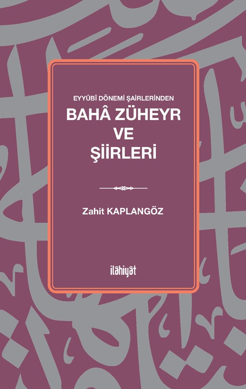 Eyyûbî Dönemi Şairlerinden Baha Züheyr ve Şiirleri kitap kapağı