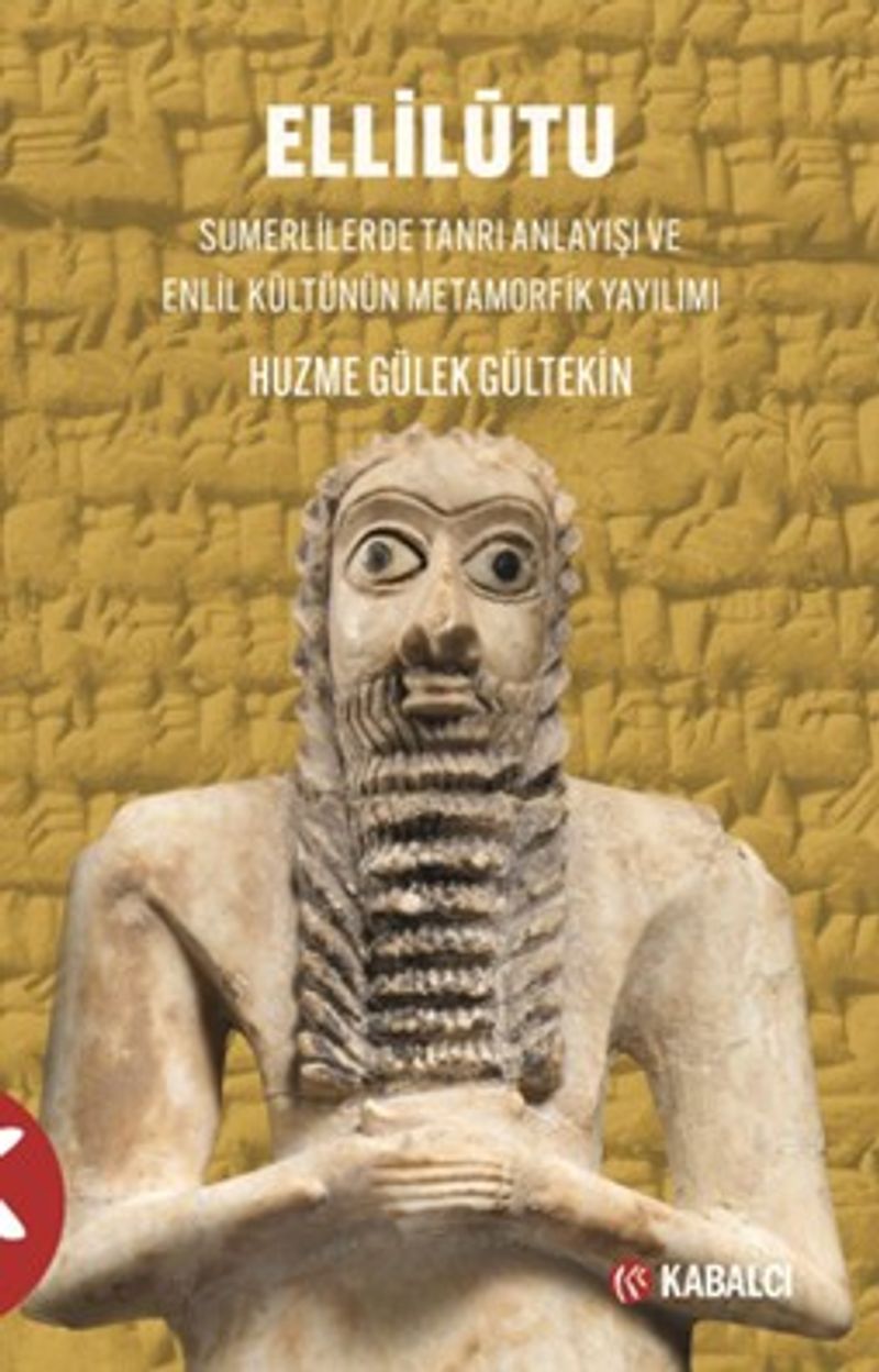 Ellilūtu Sumerlilerde Tanrı Anlayışı ve Enlil Kültünün Metamorfik Yayılımı kitap kapağı