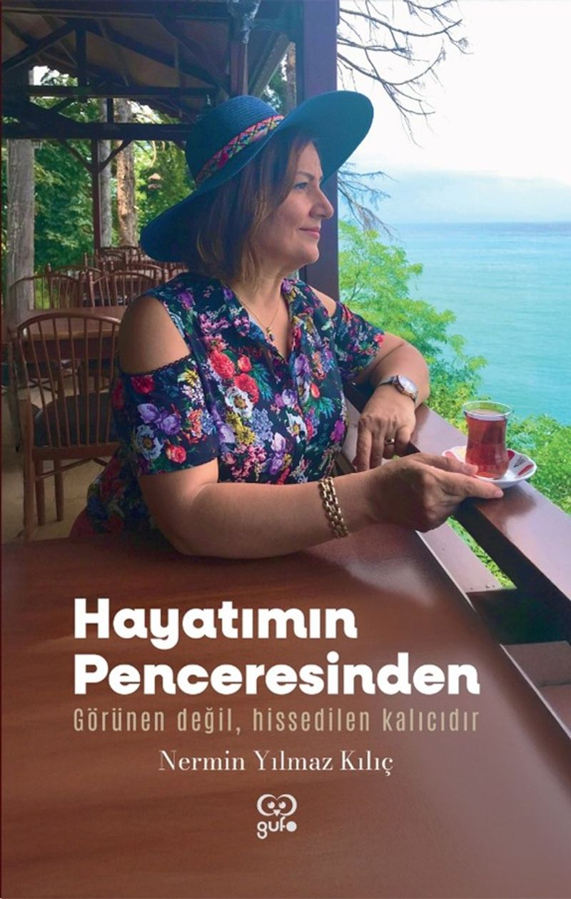 Hayatımın Penceresinden Görünen Değil, Hissedilen Kalıcıdır kitap kapağı