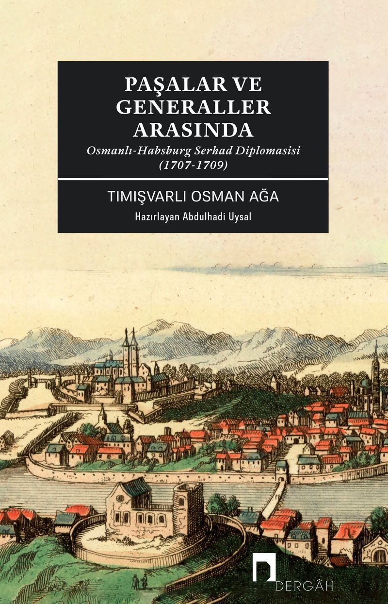 Paşalar ve Generaller Arasında Osmanlı-Habsburg Serhad Diplomasisi (1707-1709) kitap kapağı