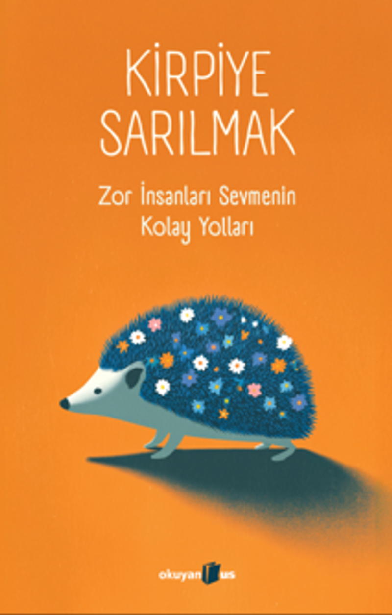 Kirpiye Sarılmak Zor İnsanları Sevmenin Kolay Yolları kitap kapağı