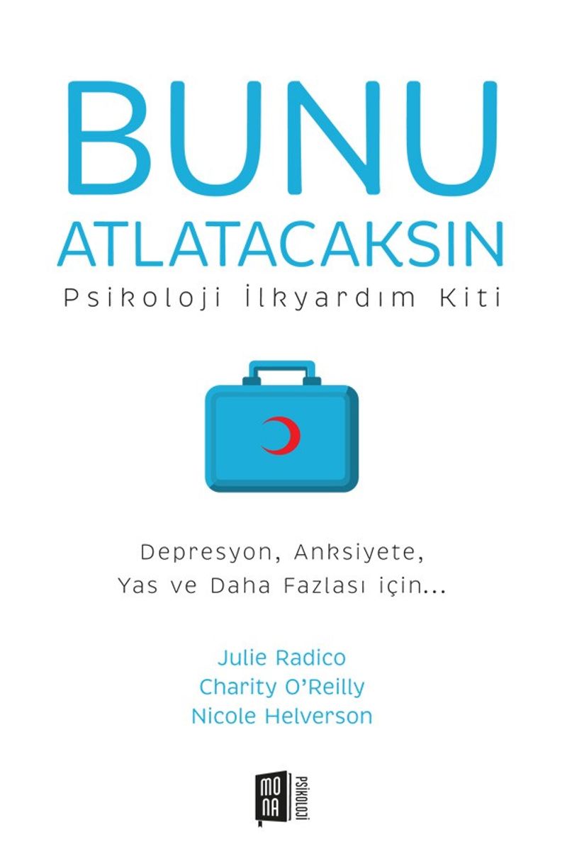 Bunu Atlatacaksın Psikoloji İlkyardım Kiti Depresyon, Anksiyete, Yas ve Daha Fazlası için... kitap kapağı