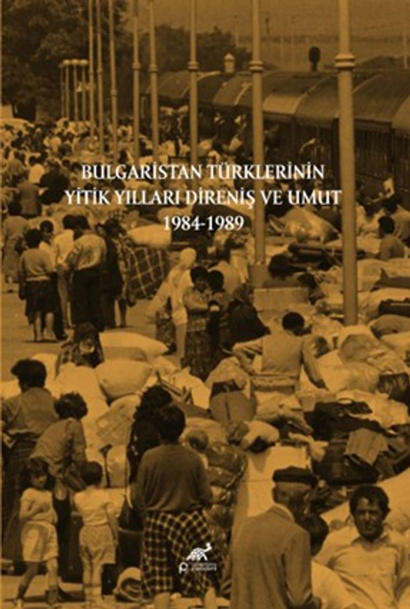 Bulgaristan Türklerinin Yitik Yılları Direniş ve Umut 1984-1989 kitap kapağı