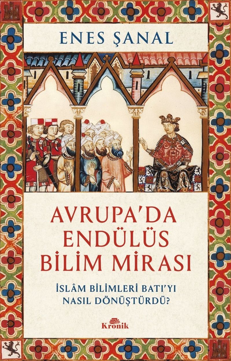 Avrupa'da Endülüs Bilim Mirası İslam Bilimleri Batı'yı Nasıl Dönüştürdü? kitap kapağı