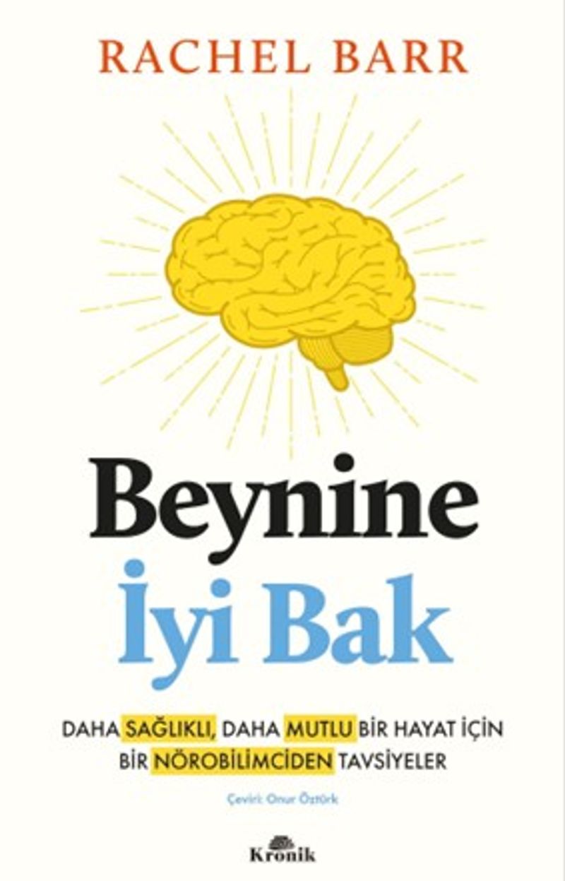 Beynine İyi Bak Daha Sağlıklı, Daha Mutlu Bir Hayat İçin Bir Nörobilimciden Tavsiyeler kitap kapağı