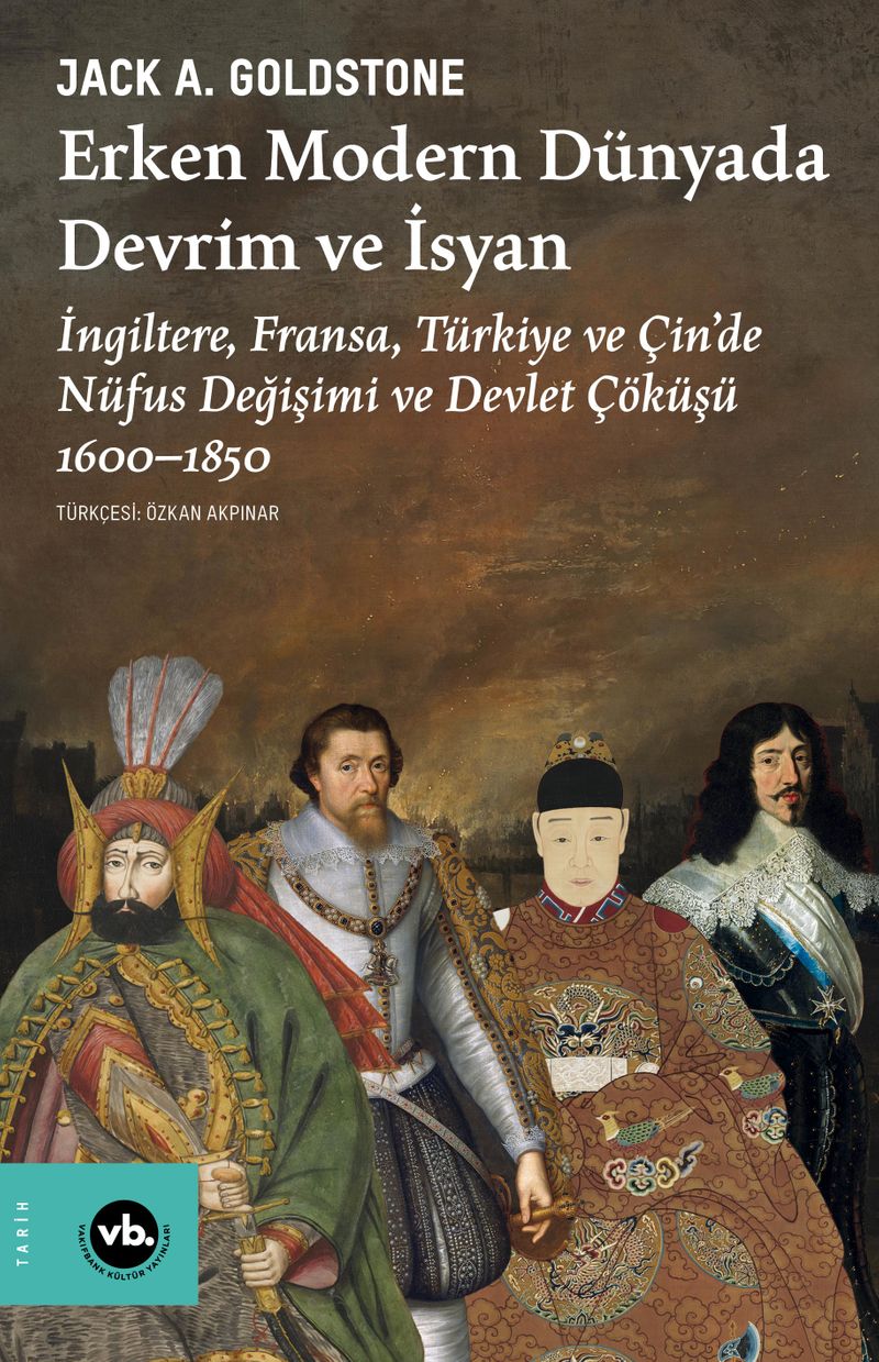 Erken Modern Dünyada Devrim ve İsyan İngiltere, Fransa, Türkiye ve Çin'de Nüfus Değişimi ve Devlet Çöküşü 1600-1850 kitap kapağı