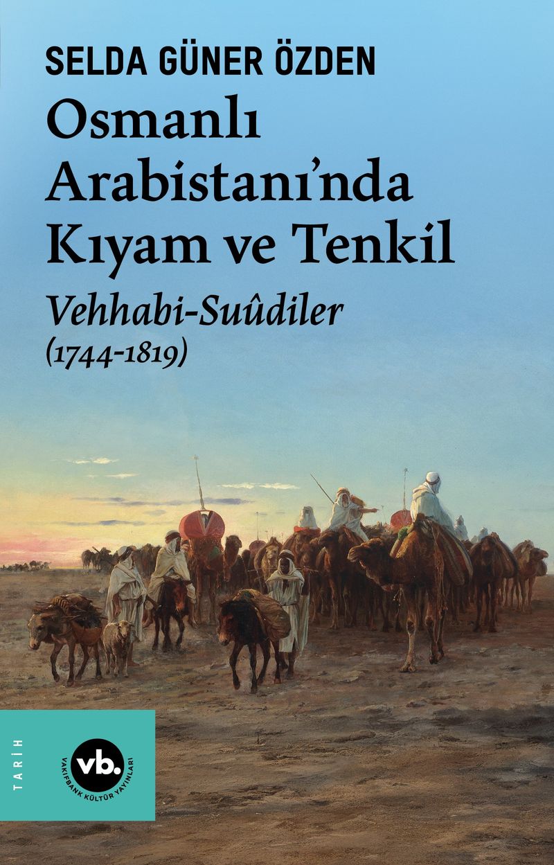 Osmanlı Arabistani'nda Kıyam ve Tenkil Vehhabi-Suûdiler (1744-1819) kitap kapağı