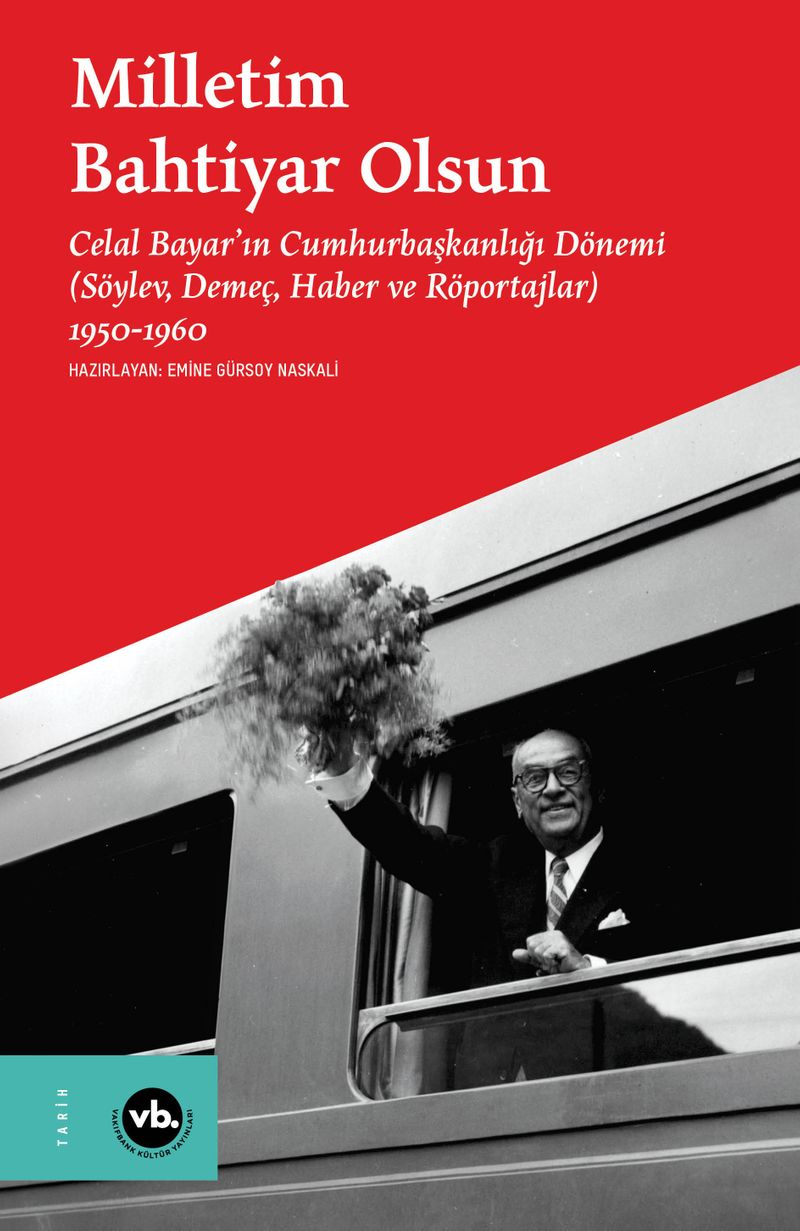 Milletim Bahtiyar Olsun Celal Bayar'ın Cumhurbaşkanlığı Dönemi Söylev, Demeç, Haber ve Röportajlar) 1950-1960 kitap kapağı