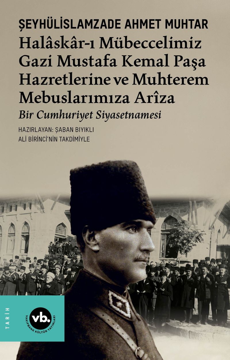 Halaskar-ı Mübeccelimiz Gazi Mustafa Kemal Paşa Hazretlerine ve Muhterem Mebuslarımıza Arîza Bir Cumhuriyet Siyasetnamesi kitap kapağı
