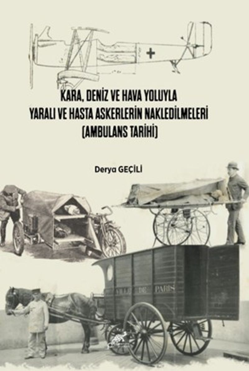 Kara, Deniz ve Hava Yoluyla Yaralı ve Hasta Askerlerin Nakledilmeleri (Ambulans Tarihi) kitap kapağı