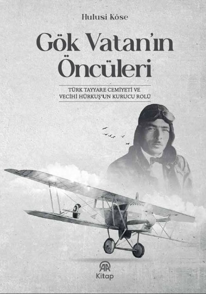 Gök Vatan'ın Öncüleri Türk Tayyare Cemiyeti ve Vecihi Hürkuş'un Kurucu Rolü kitap kapağı