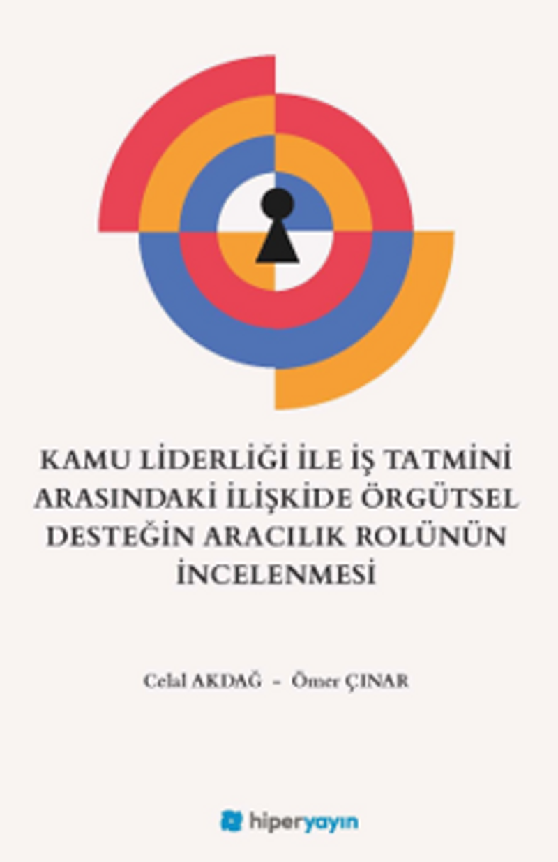 Kamu Liderliği İle İş Tatmini Arasındaki İlişkide Örgütsel Desteğin Aracılık Rolünün İncelenmesi kitap kapağı
