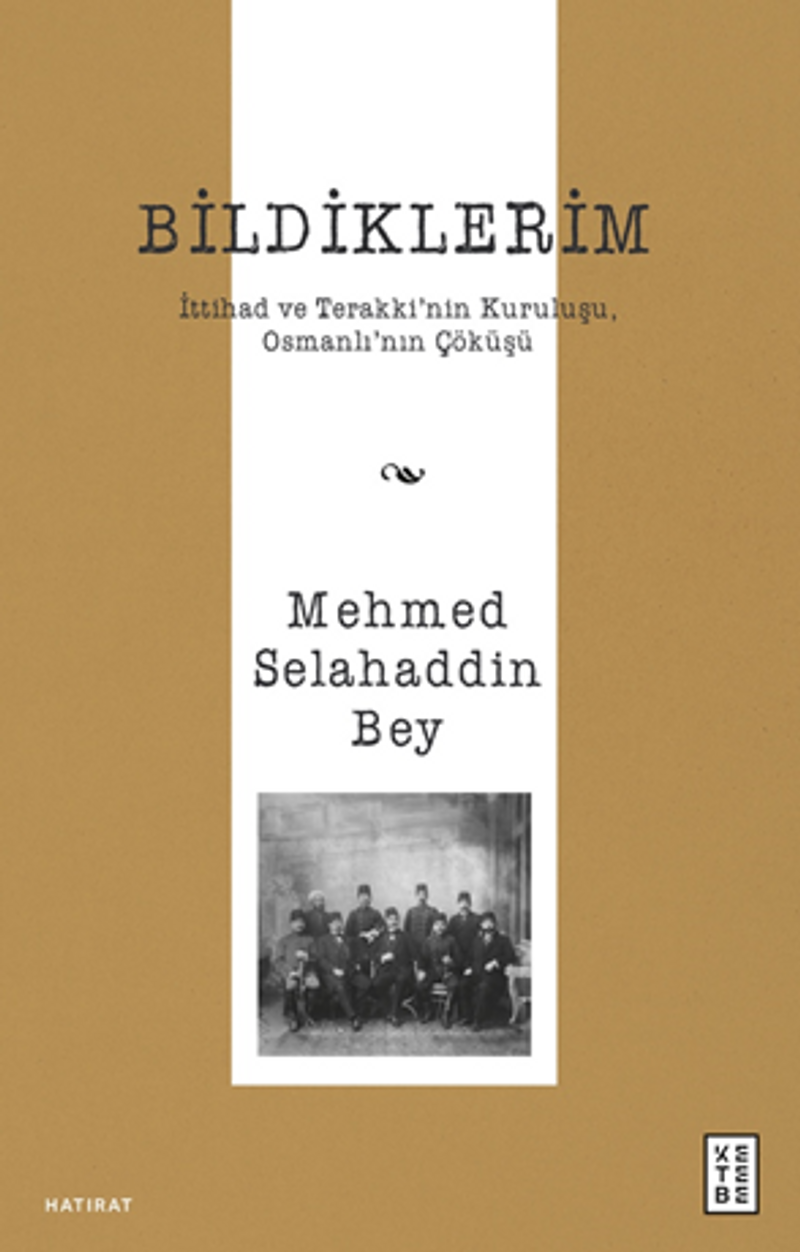 Bildiklerim / İttihad ve Terakki'nin Kuruluşu, Osmanlı'nın Çöküşü kitap kapağı