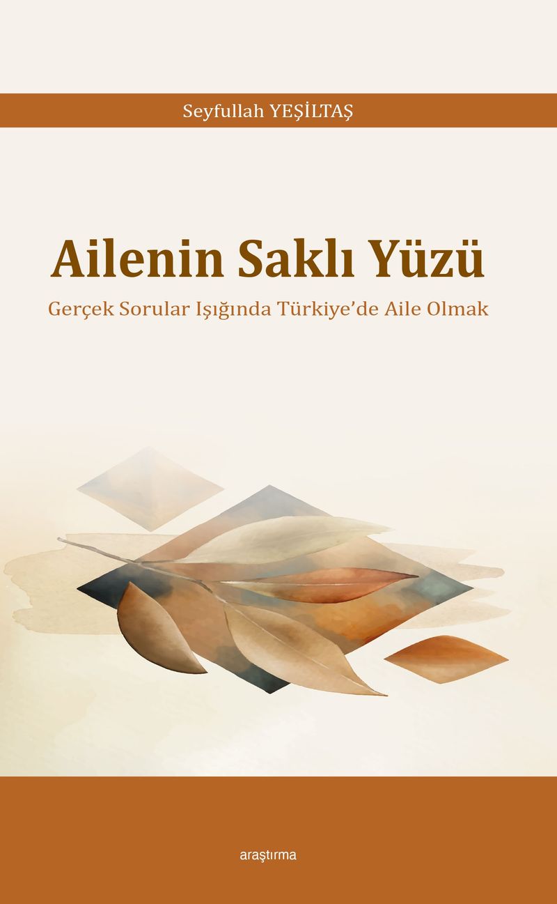 Ailenin Saklı Yüzü Gerçek Sorular Işığında Türkiye'de Aile Olmak kitap kapağı