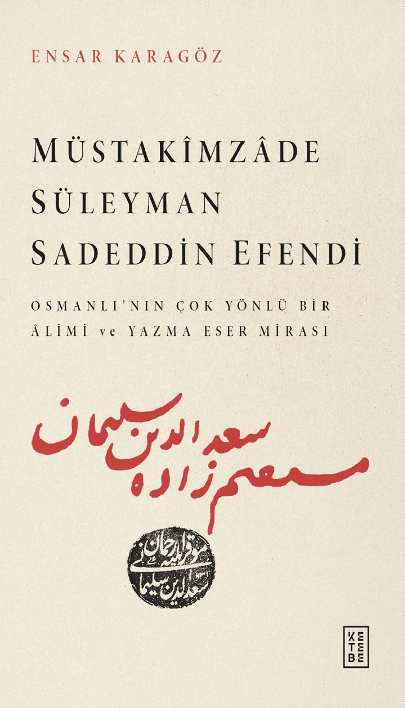 Müstakimzade Süleyman Sadeddin Efendi Osmanlı'nın Çok Yönlü Bir Âlimi ve Yazma Eser Mirası kitap kapağı