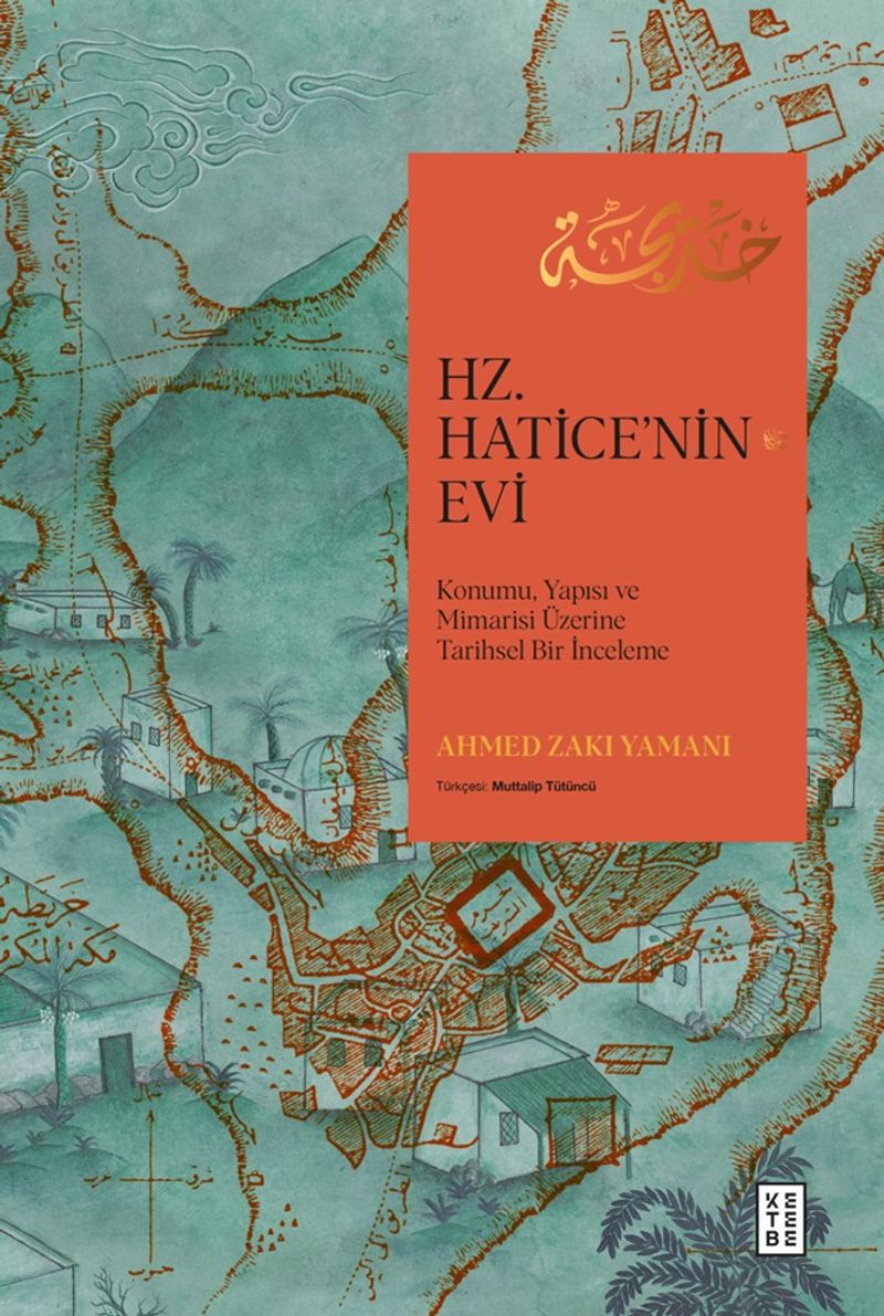 Hz. Hatice'nin Evi Konumu, Yapısı ve Mimarisi Üzerine Tarihsel Bir İnceleme kitap kapağı