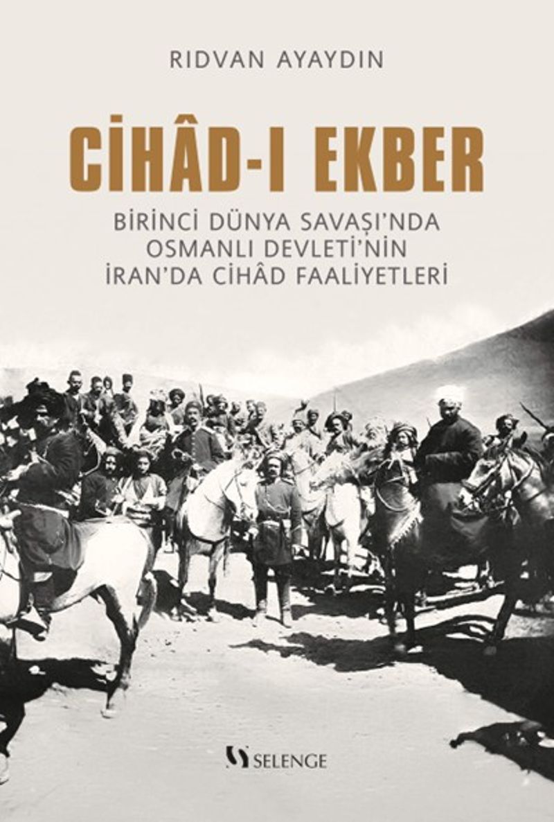 Cihad-ı Ekber Birinci Dünya Savaşı'nda Osmanlı Devleti'nin İran'da Cihad Faaliyetleri kitap kapağı
