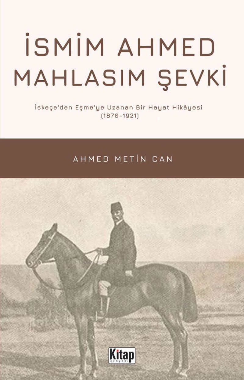 İsmim Ahmed Mahlasım Şevki İskeçe'den Eşme'ye Uzanan Bir Hayat Hikayesi (1870-1921) kitap kapağı