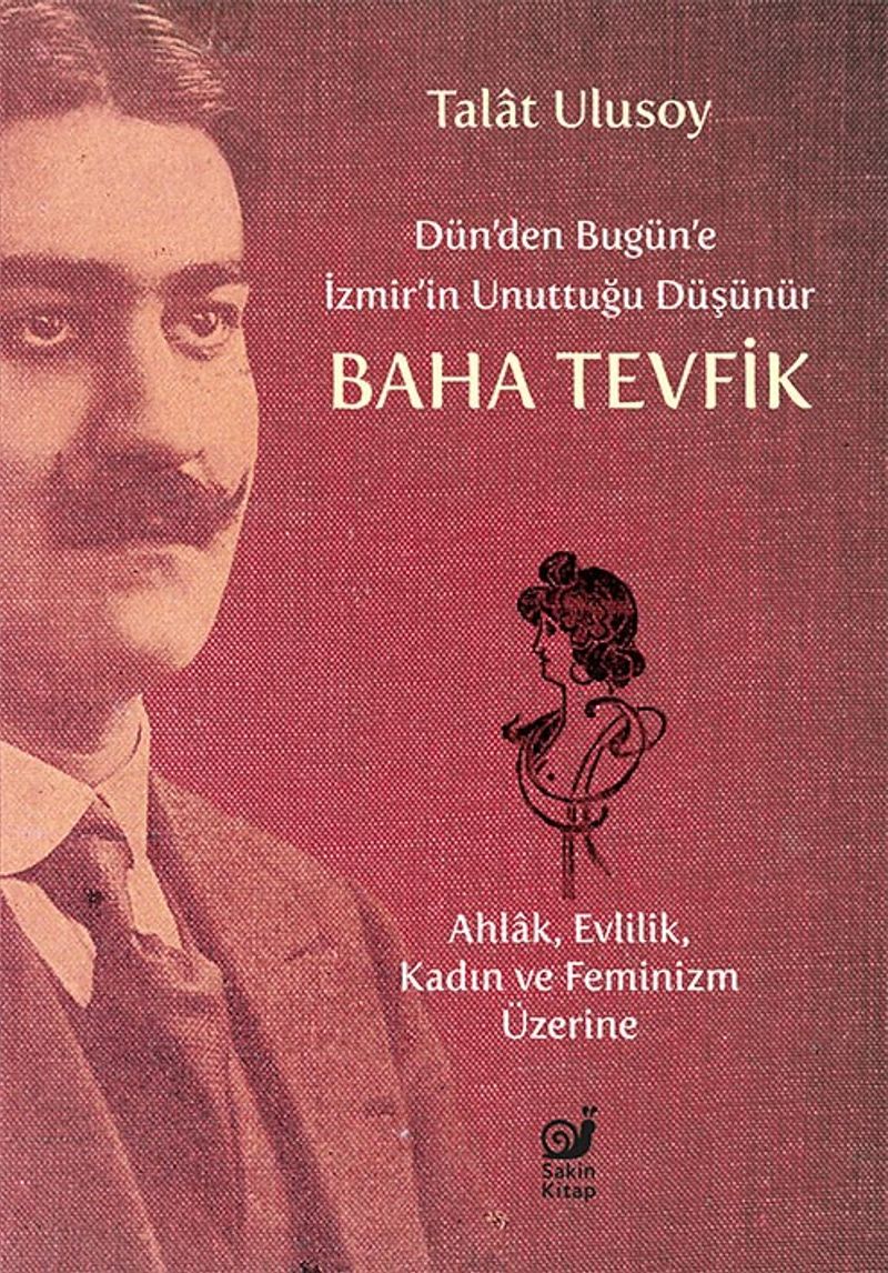 Dün'den Bugün'e İzmir'in Unuttuğu Düşünür Baha Tevfik Ahlak, Evlilik, Kadın ve Feminizm Üzerine kitap kapağı