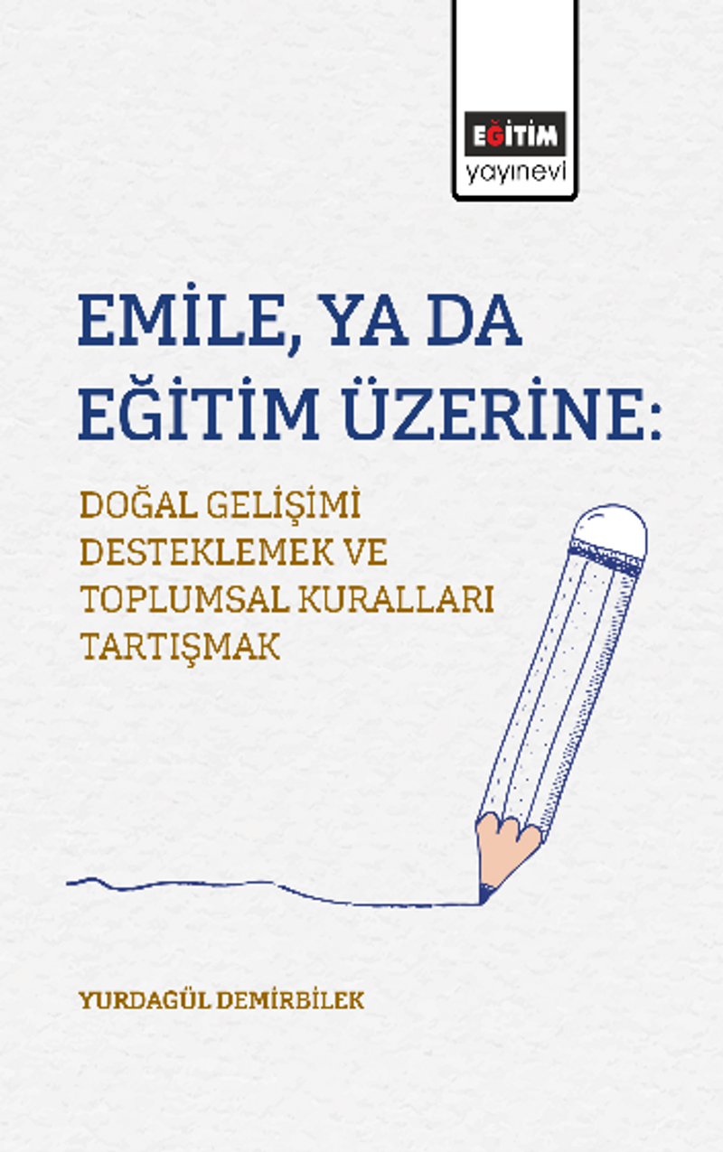 Emile, ya da Eğitim Üzerine: Doğal Gelişimi Desteklemek ve Toplumsal Kuralları Tartışmak kitap kapağı