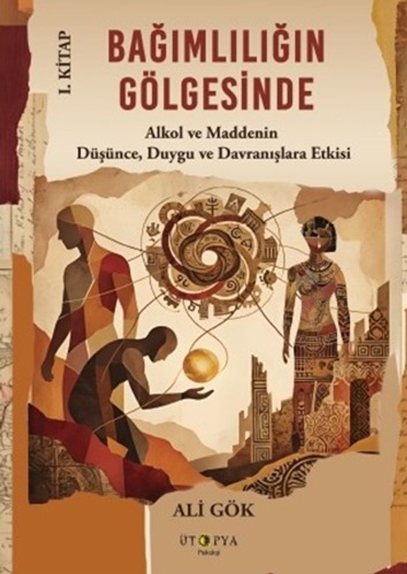 Bağımlılığın Gölgesinde I. Kitap Alkol ve Maddenin Düşünce, Duygu ve Davranışlara Etkisi kitap kapağı