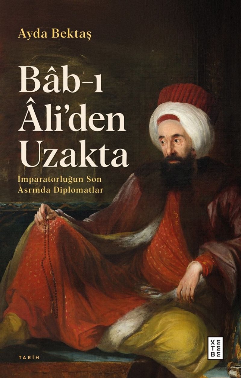 Bab-ı Âli'den Uzakta İmparatorluğun Son Asrında Diplomatlar kitap kapağı