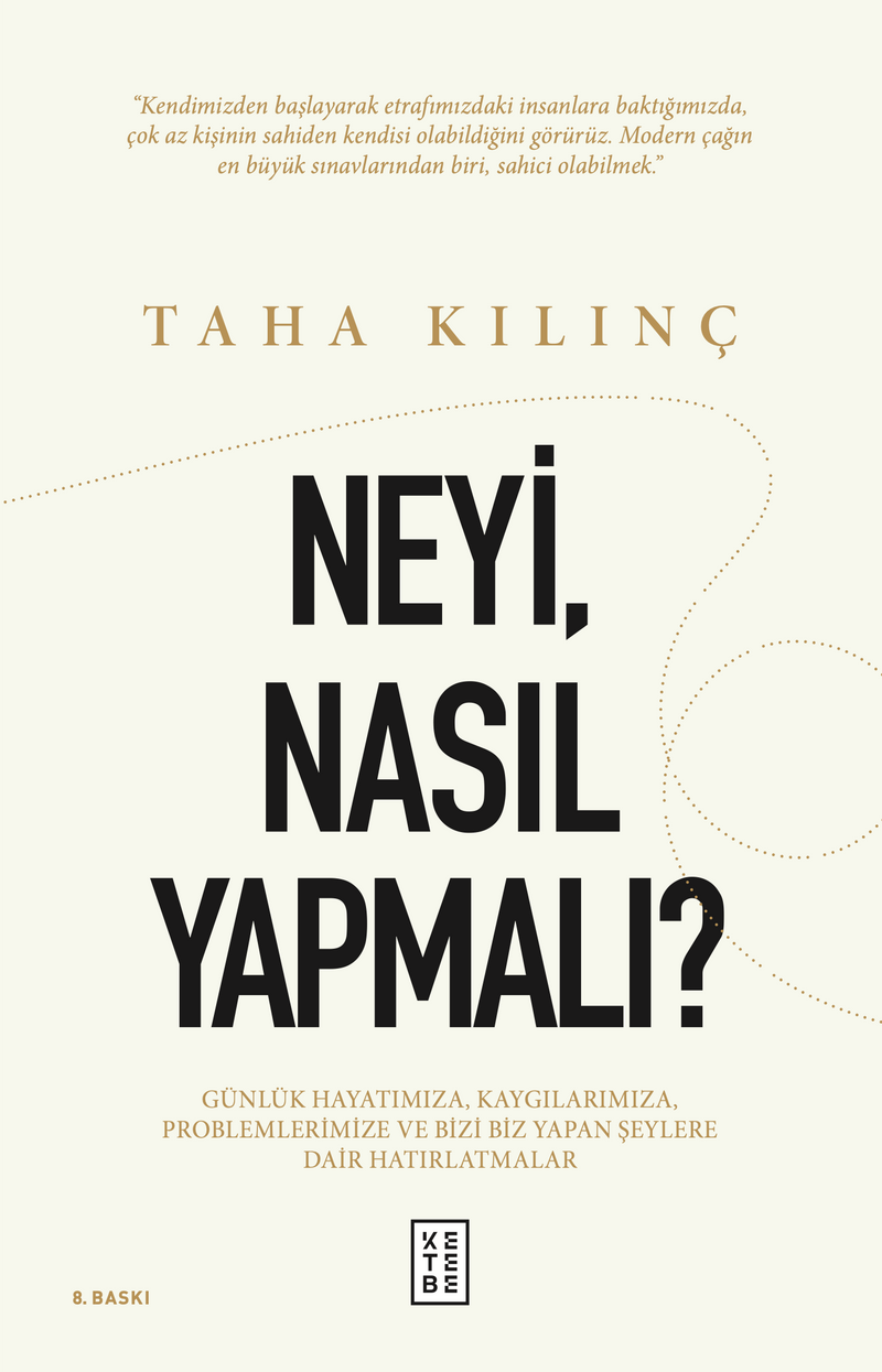 Neyi, Nasıl Yapmalı? Günlük Hayatımıza, Kaygılarımıza, Problemlerimize ve Bizi Biz Yapan Şeylere Dair Hatırlatmalar kitap kapağı