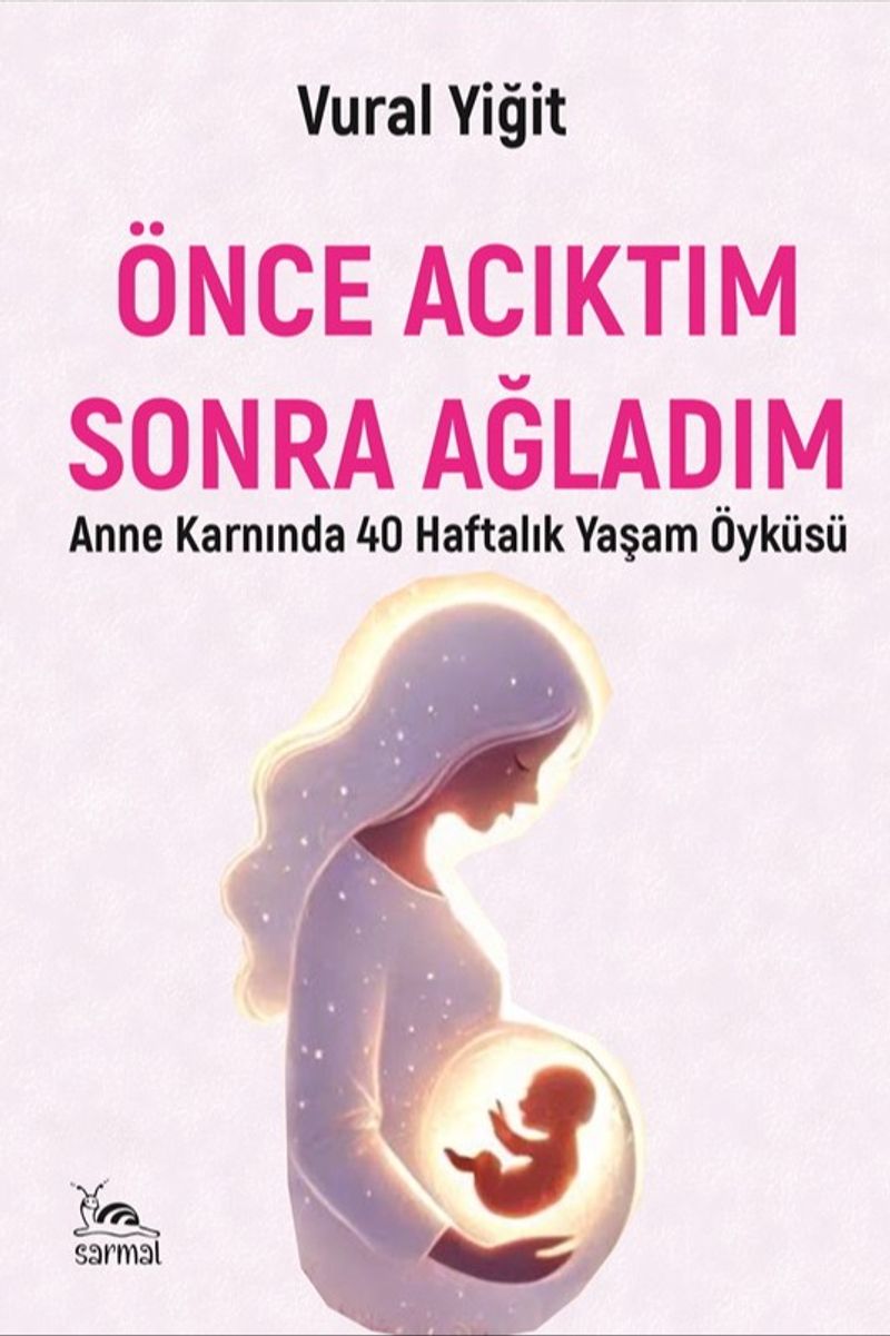 Önce Acıktım Sonra Ağladım Anne Karnında 40 Haftalık Yaşam Öyküsü kitap kapağı